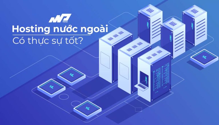 Khi nào nên mua Hosting nước ngoài? Chọn nhà cung cấp nào uy tín?