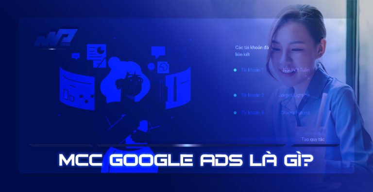 MCC Google Ads là gì? Các câu hỏi thường gặp về tài khoản MCC