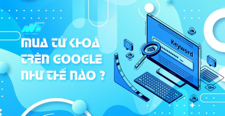 Cách mua từ khoá trên Google Ads với giá rẻ nhất – Thử ngay