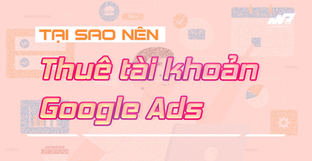 Tai-sao-nen-thue-tai-khoan-Google-Ads