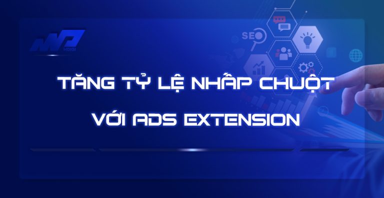 Tăng tỷ lệ nhấp chuột vào Adwords với các tiện ích mở rộng (Ad Extensions)