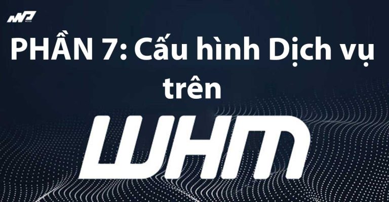 Tổng quan về WHM [Phần 7]: Cấu hình Dịch vụ trên WHM