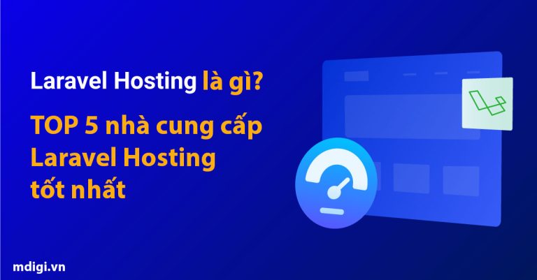 Laravel Hosting là gì? TOP 5 nhà cung cấp Laravel Hosting tốt nhất