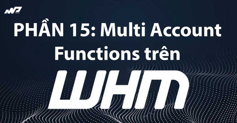 Tổng quan về WHM [Phần 15]: Multi Account Functions trên WHM