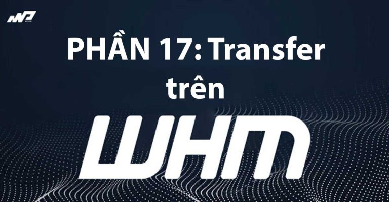 Tổng quan về WHM [Phần 17]: Transfer trên WHM