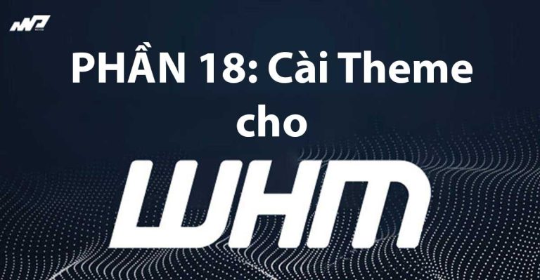 Tổng quan về WHM [Phần 18]: Themes cho WHM