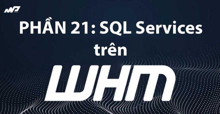 Tổng quan về WHM [Phần 21]: SQL Services trên WHM