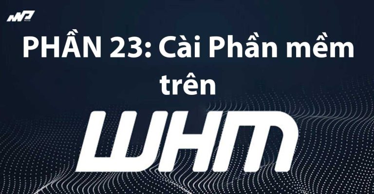 Tổng quan về WHM [Phần 23]: Cài đặt Phần mềm và ứng dụng trên WHM