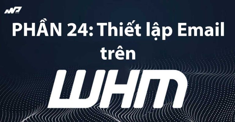 Tổng quan về WHM [Phần 24]: Cài đặt Email trên WHM