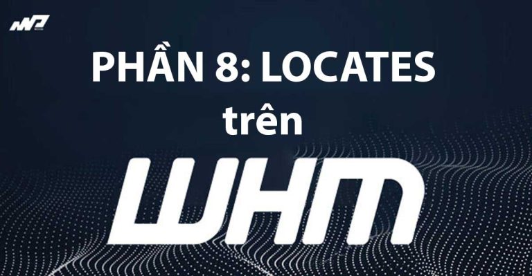 Tổng quan về WHM [Phần 8]: Locates trên WHM