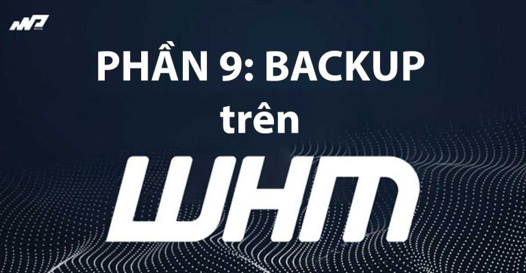 Tổng quan về WHM [Phần 9]: BACKUP trên WHM