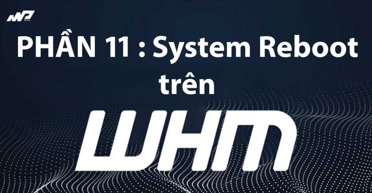 Tổng quan về WHM [Phần 11]: System Reboot trên WHM