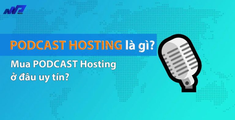 Podcast Hosting là gì? Mua Podcast Hosting ở đâu uy tín