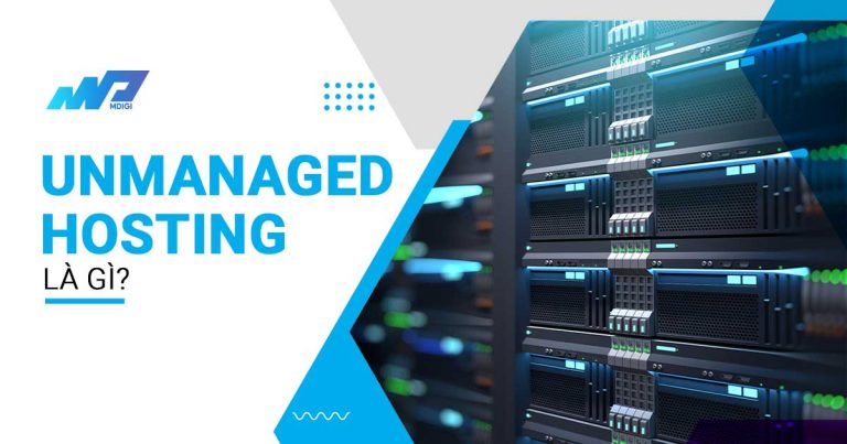 Unmanaged Hosting là gì? Ưu nhược điểm của Unmanaged Hosting