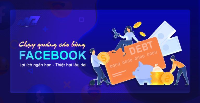 Chạy quảng cáo bùng Facebook: Lợi ích ngắn hạn, thiệt hại lâu dài