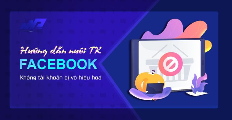 Hướng dẫn nuôi tài khoản quảng cáo Facebook [UPDATED]
