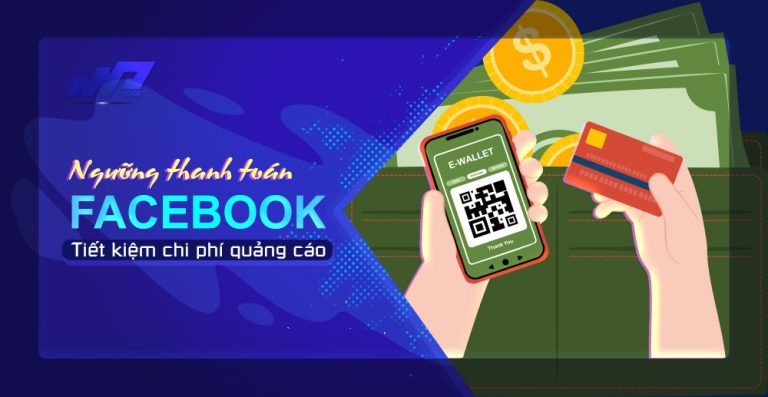 Tìm hiểu về các ngưỡng thanh toán Facebook để tiết kiệm chi phí