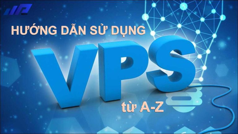 VPS cho người mới bắt đầu: Hướng dẫn cơ bản từ A-Z