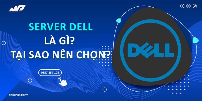 Server Dell là gì? Tại sao nên chọn Server Dell