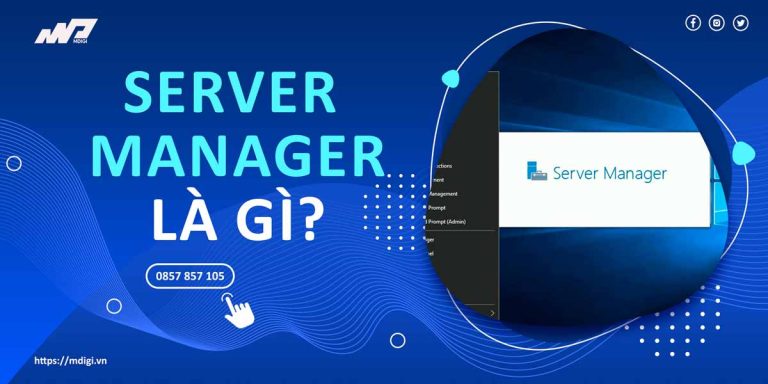 Server Manager là gì? Hướng dẫn cài đặt và cấu hình từ A-Z