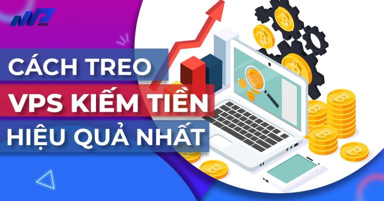 Hướng dẫn treo VPS để kiếm tiền Online hiệu quả nhất