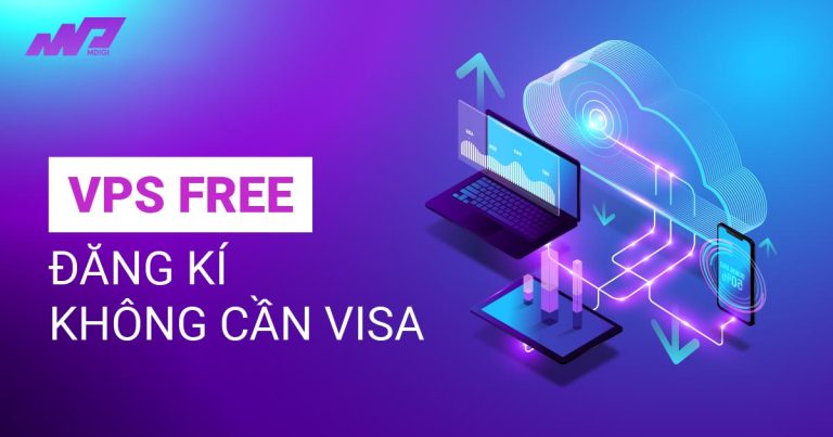 Hướng dẫn đăng ký VPS Free – Không cần thẻ VISA