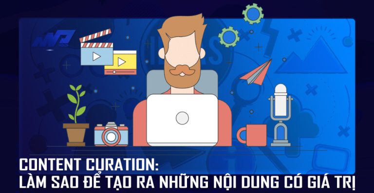 Content Curation: Làm sao để tạo ra những nội dung có giá trị?