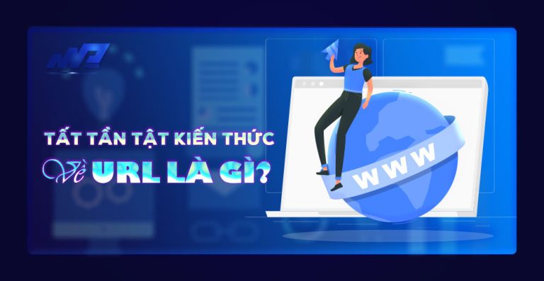 URL là gì? Tất tần tật kiến thức về URL là gì?