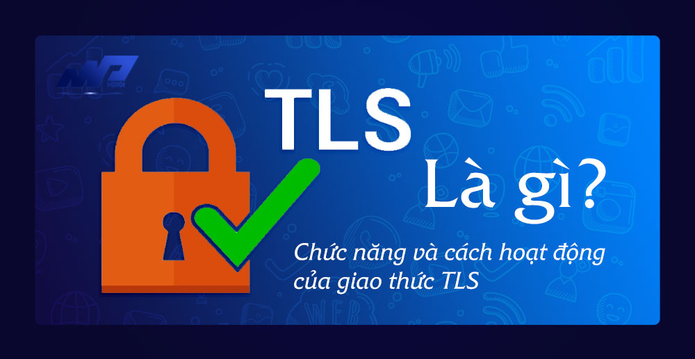 TLS-la-gi-Chuc-nang-va-cach-hoat-dong-cua-giao-thuc-TLS