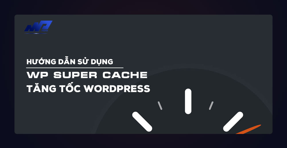 Huong-dan-su-dung-WP-Super-Cache-tang-toc-Wordpress