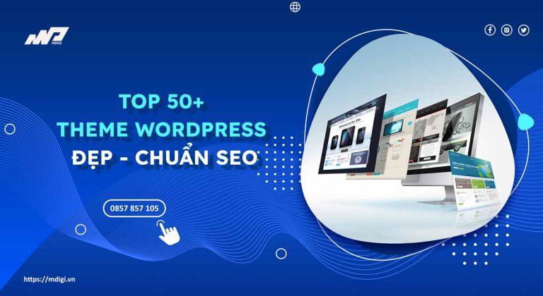 TOP 50+ Theme WordPress Đẹp – Chuẩn SEO – Dễ cài đặt